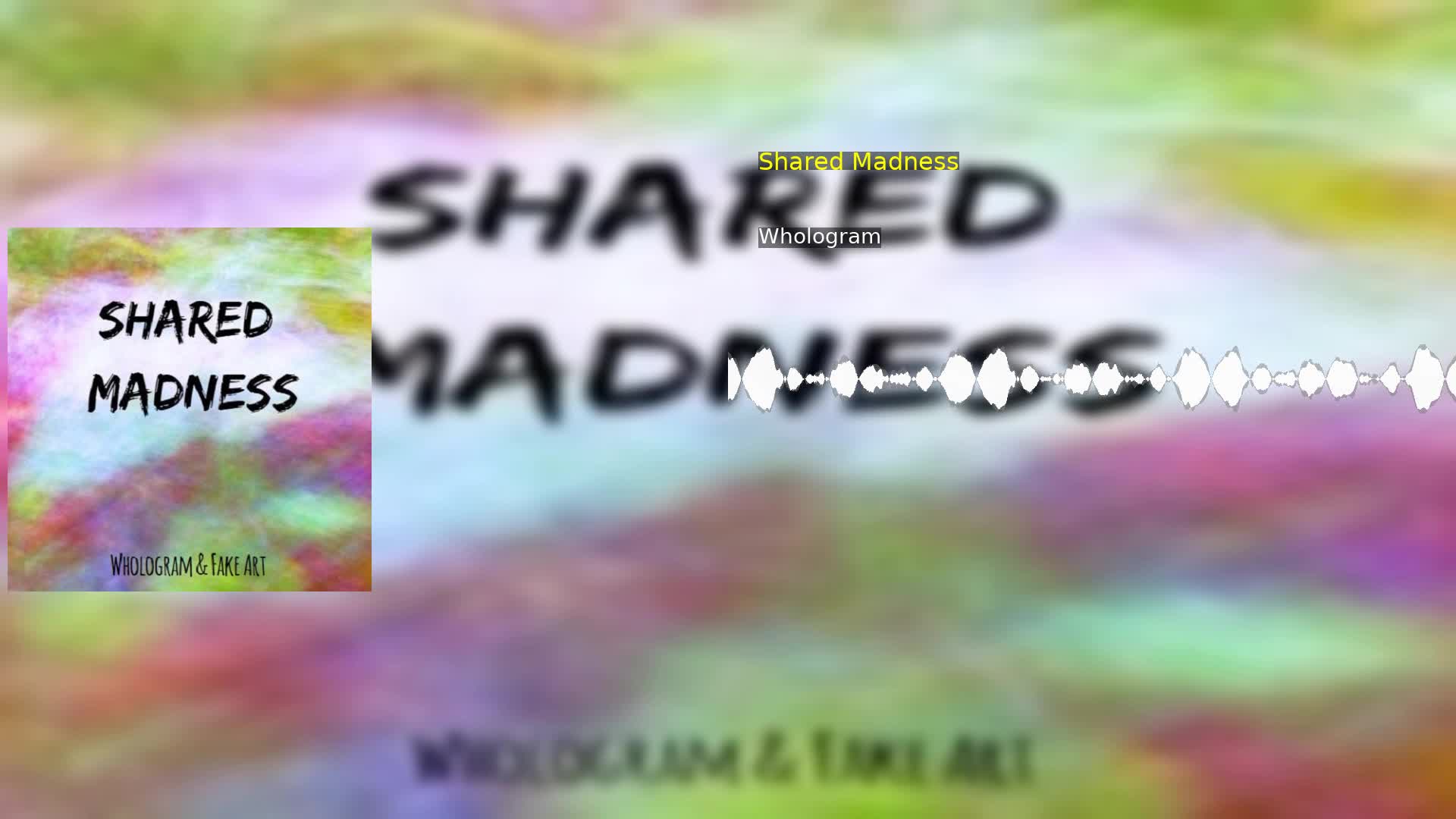 Shared Madness Whologram