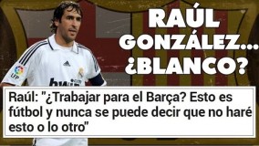 ¿EXCESIVOS ELOGIOS DE RAÚL GONZÁLEZ AL BARÇA?