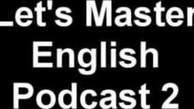 دانلود پادکستLet's Master English: Podcast 2 (an ESL podcast) !!)