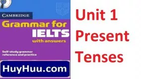 Cambridge Grammar For IELTS - Unit 1 Present Tenses