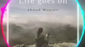 Life goes on music by Ahmad Mousavi has been released!